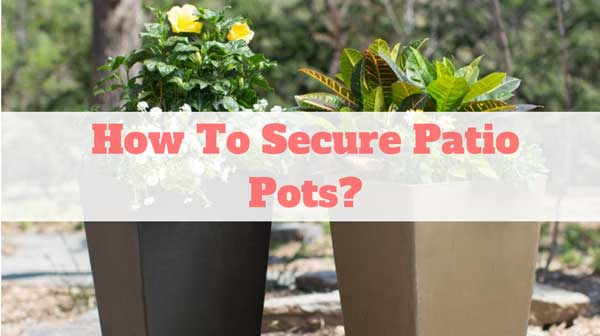 How To Secure Patio Pots to Concrete to Prevent Them from Being Stolen